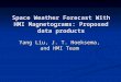 Space Weather Forecast With HMI Magnetograms: Proposed data products Yang Liu, J. T. Hoeksema, and HMI Team