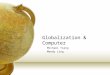 Globalization & Computer Michael Tsang Mandy Ling