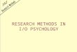 RESEARCH METHODS IN I/O PSYCHOLOGY. Goals of Science Description Prediction Explanation