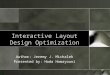 Interactive Layout Design Optimization Author: Jeremy J. Michalek Presented by: Hoda Homayouni