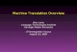 Machine Translation Overview Alon Lavie Language Technologies Institute Carnegie Mellon University LTI Immigration Course August 23, 2007