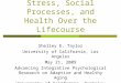 Stress, Social Processes, and Health Over the Lifecourse Shelley E. Taylor University of California, Los Angeles May 21, 2009 Advancing Integrative Psychological