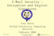 Tony BrettOUCS Course Code ZAB 9 February 2004 E-Mail Security – Encryption and Digital Signatures Tony Brett Oxford University Computing Services February