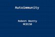 Autoimmunity Robert Beatty MCB150.  Autoimmunity is an immune response to self antigens that results in disease.  The immune response to self is a result