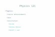 Physics 121 Topics: Course announcements Quiz Gravitation: Review Orbital Motion Kepler’s Laws