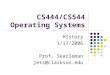 CS444/CS544 Operating Systems History 1/17/2006 Prof. Searleman jets@clarkson.edu