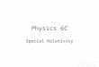 Physics 6C Special Relativity Prepared by Vince Zaccone For Campus Learning Assistance Services at UCSB
