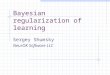 Bayesian regularization of learning Sergey Shumsky NeurOK Software LLC