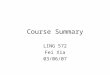 Course Summary LING 572 Fei Xia 03/06/07. Outline Problem description General approach ML algorithms Important concepts Assignments What’s next?