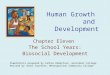 Human Growth and Development Chapter Eleven The School Years: Biosocial Development PowerPoints prepared by Cathie Robertson, Grossmont College Revised