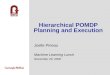 Hierarchical POMDP Planning and Execution Joelle Pineau Machine Learning Lunch November 20, 2000