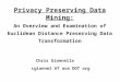 Privacy Preserving Data Mining: An Overview and Examination of Euclidean Distance Preserving Data Transformation Chris Giannella cgiannel AT acm DOT org