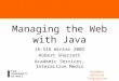 Academic Services Interactive Media Managing the Web with Java JA-SIG Winter 2002 Robert Sherratt Academic Services, Interactive Media