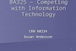 1 BA325 – Competing with Information Technology CRN 60234 Susan Anderson