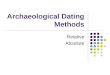 Archaeological Dating Methods Relative Absolute. Relative Dating Geologic Time Stratigraphic Correlation Biostratigraphy Example: Life in the Pleistocene