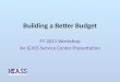 Building a Better Budget FY 2011 Workshop An ICASS Service Center Presentation 1