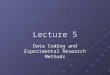Lecture 5 Data Coding and Experimental Research Methods