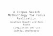 A Corpus Search Methodology for Focus Realization Jonathan Howell and Mats Rooth Linguistics and CIS Cornell University