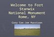Welcome to Fort Stanwix National Monument Rome, NY Cory Cox-Jon Harrison