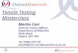 Tensile Testing Masterclass Martin Carr (Schools Liaison Officer) Department of Materials Parks Road Oxford OX1 3PH Tel. 01865 273 710 Email:Martin.Carr@materials.ox.ac.uk