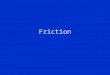 Friction. Frictional Forces Friction has its basis in surfaces that are not completely smooth: