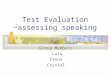 Test Evaluation ~assessing speaking Group Members Lulu Irena Crystal