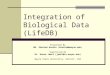Integration of Biological Data (LifeDB) Presented By Md. Shazzad Hosain (shazzad@wayne.edu) Supervised By Dr. Hasan Jamil (jamil@cs.wayne.edu) Wayne State