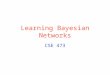 Learning Bayesian Networks CSE 473. © Daniel S. Weld 2 Last Time Basic notions Bayesian networks Statistical learning Parameter learning (MAP, ML, Bayesian