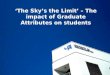 ‘The Sky’s the Limit’ – The impact of Graduate Attributes on students