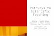 Pathways to Scientific Teaching Diane Ebert-May Department of Plant Biology Michigan State University ebertmay@msu.edu 