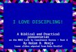 I LOVE DISCIPLING! A Biblical and Practical presentation on the MMCC Call to Commitment Series – Part 4 By Rolan D. Monje [some slides adpated from Koko