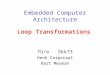 Embedded Computer Architecture TU/e 5kk73 Henk Corporaal Bart Mesman Loop Transformations