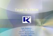 Team K-TRON Team Members: Ryan Vroom Geoff Cunningham Trevor McClenathan Brendan Tighe