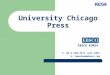 University Chicago Press EBSCO KOREA T: 82-2-598-2571 (ext.230) E: hanalee@ebsco.com