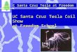 UC Santa Cruz Tesla at Freedom SCIPP UC Santa Cruz UC Santa Cruz Tesla Coil Show at Freedom School