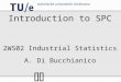k Introduction to SPC 2WS02 Industrial Statistics A. Di Bucchianico