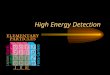 High Energy Detection. High Energy Spectrum High energy EM radiation:  (nm)E (eV) Soft x-rays 10100 X-rays 0.110 K Soft gamma rays 0.0011 M Hard gamma