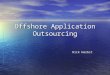 Offshore Application Outsourcing Rick Herbst. Historical Background Offshore Application Outsourcing (AO) began to take shape in early 1990’s. Offshore