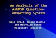 An Analysis of the AskMSR Question-Answering System Eric Brill, Susan Dumais, and Michelle Banko Microsoft Research