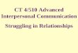 CT 4/510 Advanced Interpersonal Communication Struggling in Relationships
