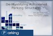 De-Mystifying Automated Parking Structures Don Monahan Vice President Walker Parking Consultants