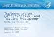 Workgroup Discussion Implementation, Certification, and Testing Workgroup Elizabeth Johnson, Co-Chair Christopher Ross, Co-Chair January 15, 2015
