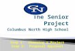 Columbus North High School Step 1: Choosing a Project Step 2: Proposal Approval