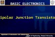 Department of Electronics and Communication School of Engineering, Manipal University Jaipur Bipolar Junction Transistor BASIC ELECTRONICS