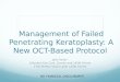 Management of Failed Penetrating Keratoplasty: A New OCT-Based Protocol Jatin Ashar 1 1Mumbai Eye Care, Cornea and LASIK Centre 1The Perfect Vision Laser
