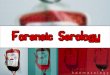 1. WHAT IS IT? Serology - is the scientific study of blood serum blood serumblood serum blood serum.  Purposes: Medical or Forensic  Blood samples can