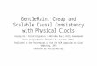 GentleRain: Cheap and Scalable Causal Consistency with Physical Clocks Jiaqing Du | Calin Iorgulescu | Amitabha Roy | Willy Zwaenepoel École polytechnique