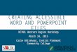 CREATING ACCESSIBLE WORD AND POWERPOINT FILES NC 3 ADL Western Region Workshop March 24, 2015 Carie Whitehead, Central Piedmont Community College