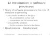 12 Introduction to software processes Study of software processes is the core of software engineering –successful projects of the past the processes that