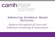 Enhancing Evidence Based Services: Ontario Perception of Care and Addiction Screening & Assessment